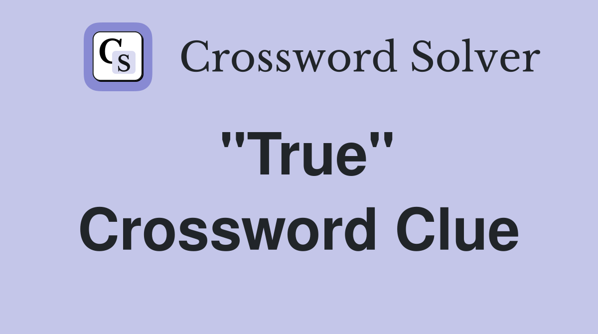 "True" Crossword Clue