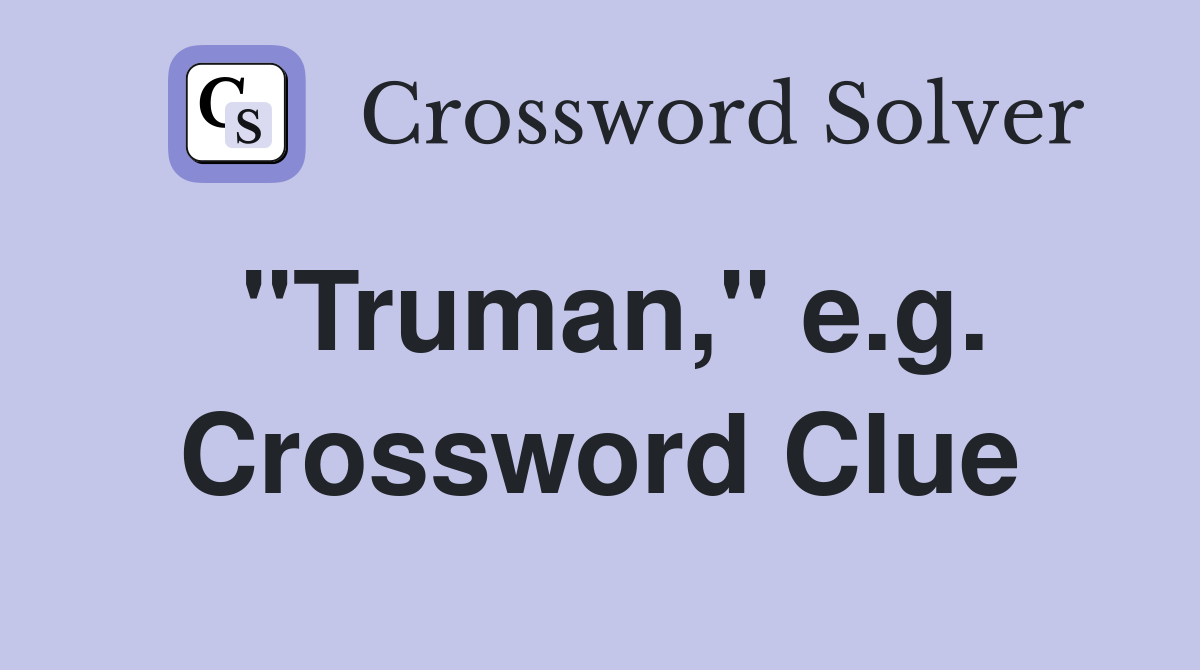 "Truman," e.g. Crossword Clue