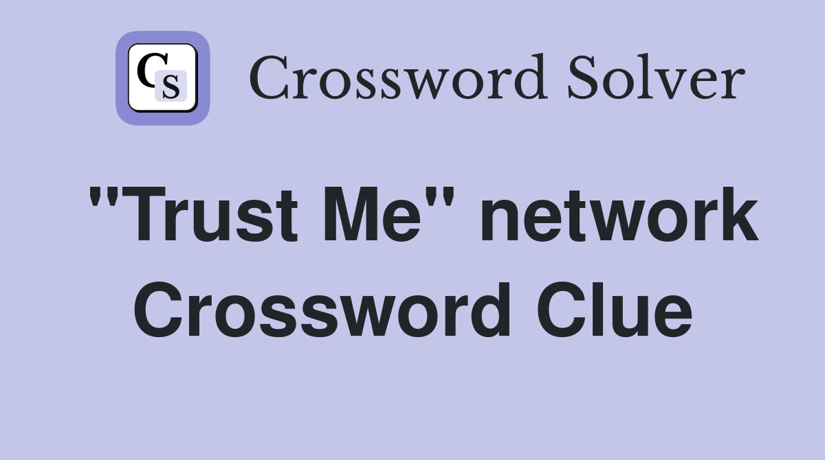 "Trust Me" network Crossword Clue