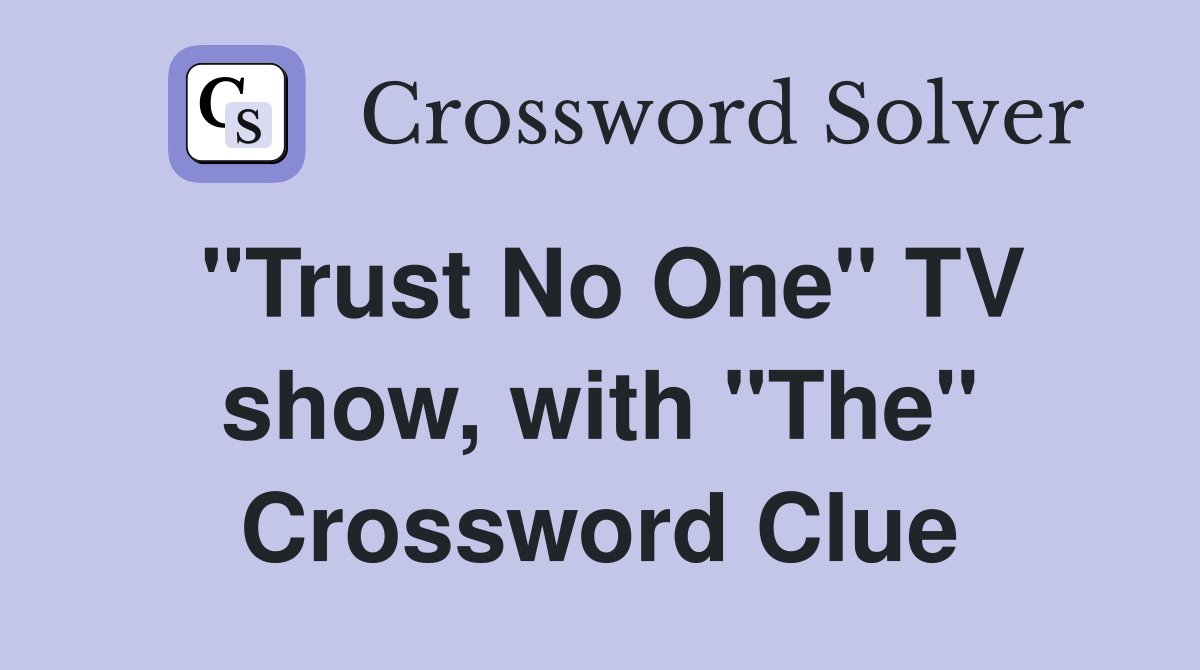 "Trust No One" TV show, with "The" Crossword Clue