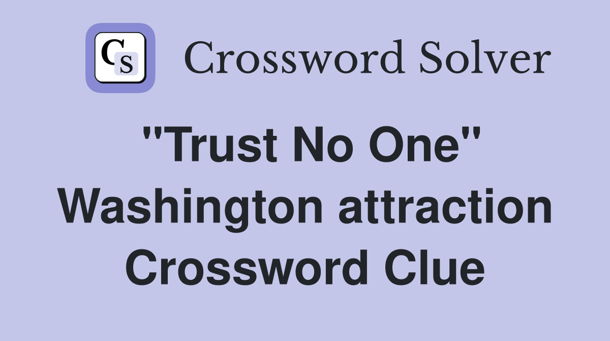 "Trust No One" Washington attraction Crossword Clue