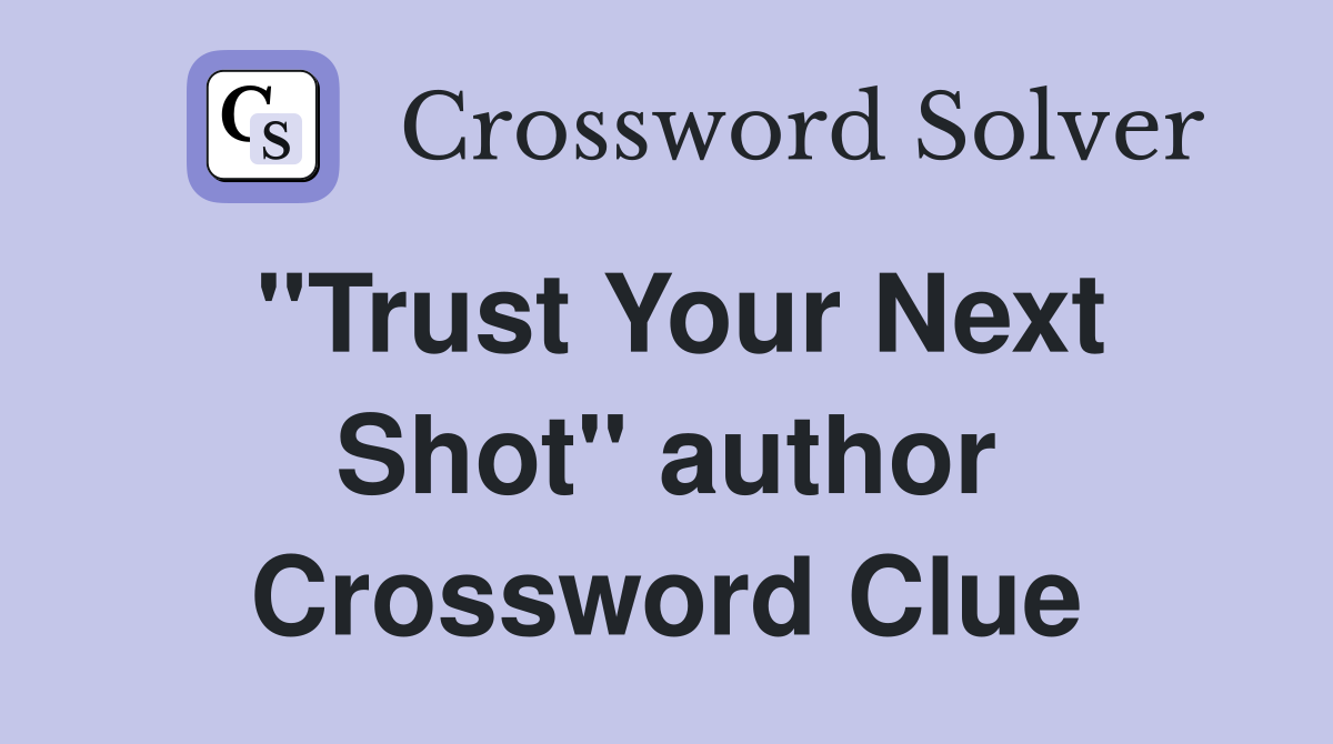 "Trust Your Next Shot" author Crossword Clue