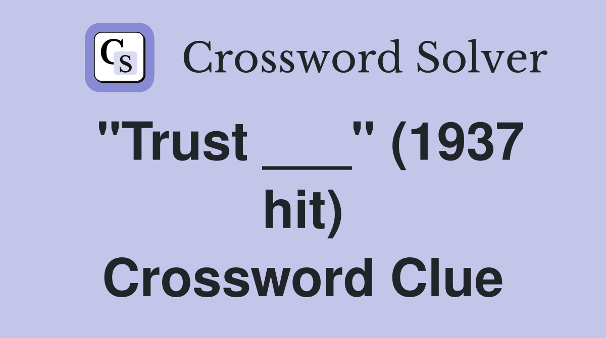 "Trust ___" (1937 hit) Crossword Clue