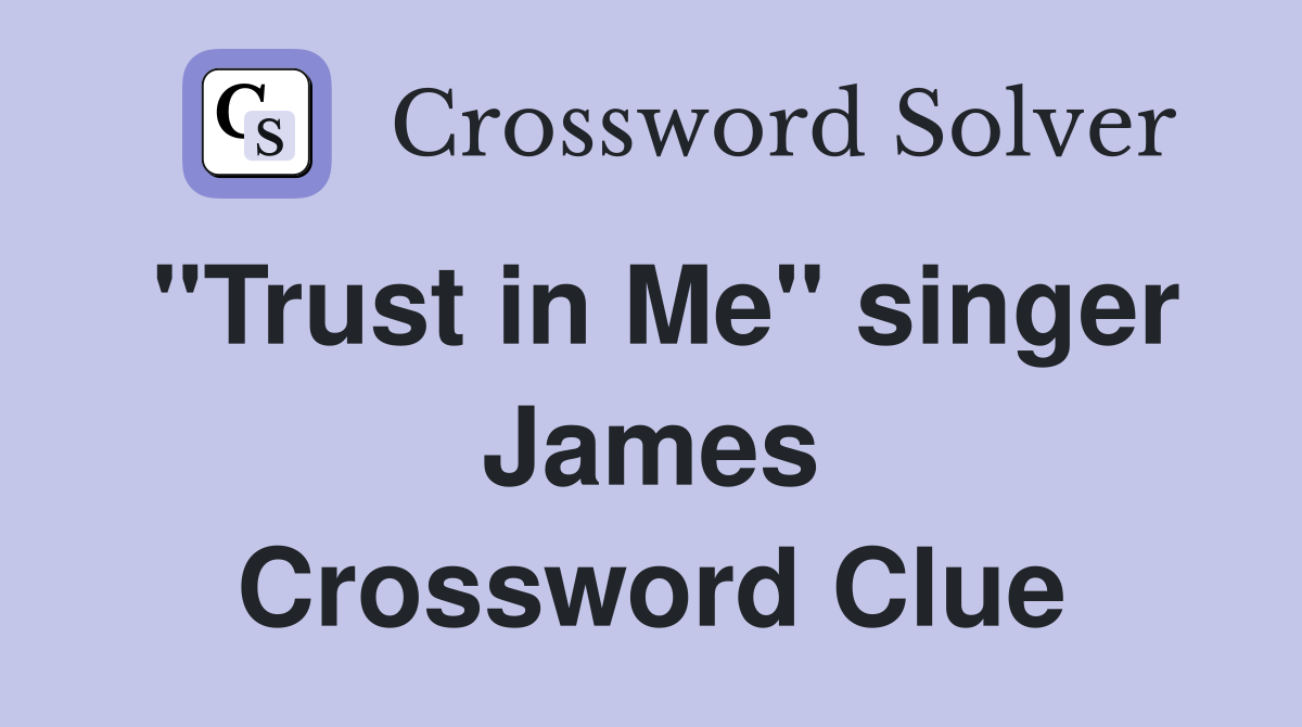 "Trust in Me" singer James Crossword Clue
