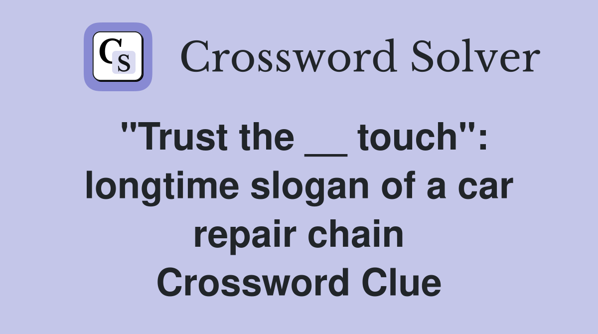 "Trust the __ touch": longtime slogan of a car repair chain Crossword Clue