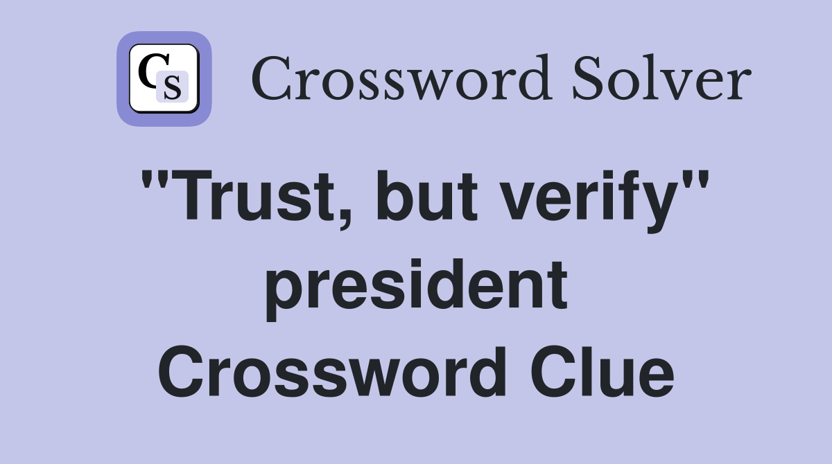 "Trust, but verify" president Crossword Clue