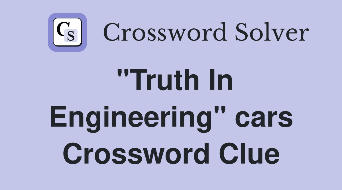 "Truth In Engineering" cars Crossword Clue