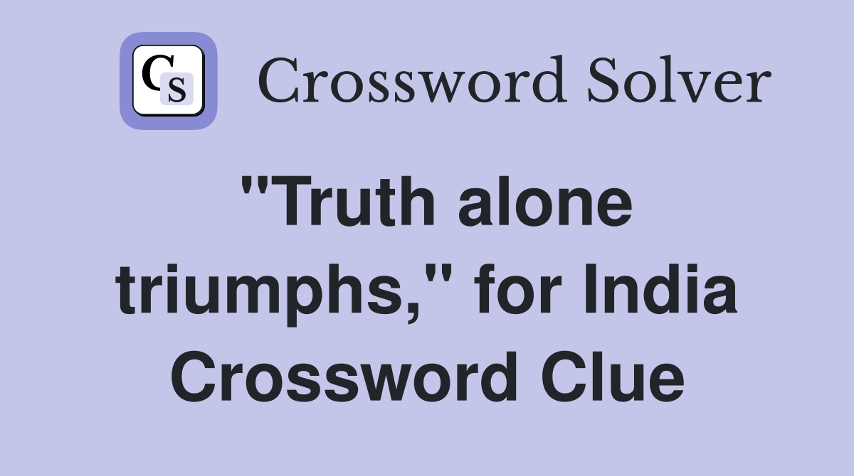 "Truth alone triumphs," for India Crossword Clue