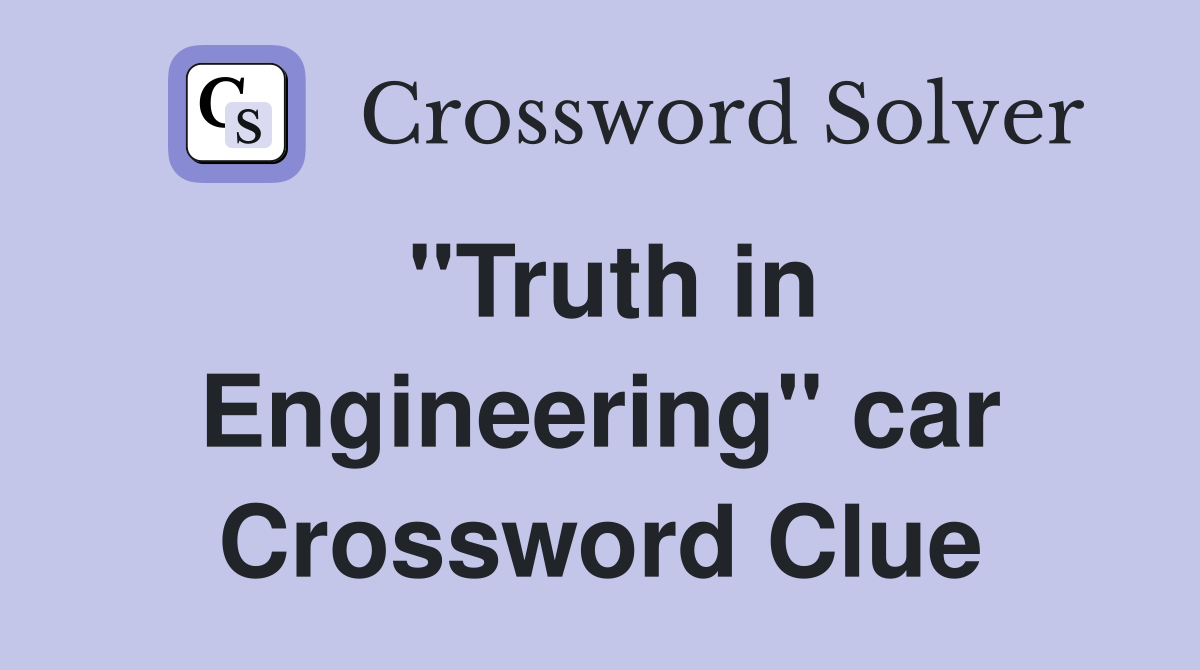 "Truth in Engineering" car Crossword Clue