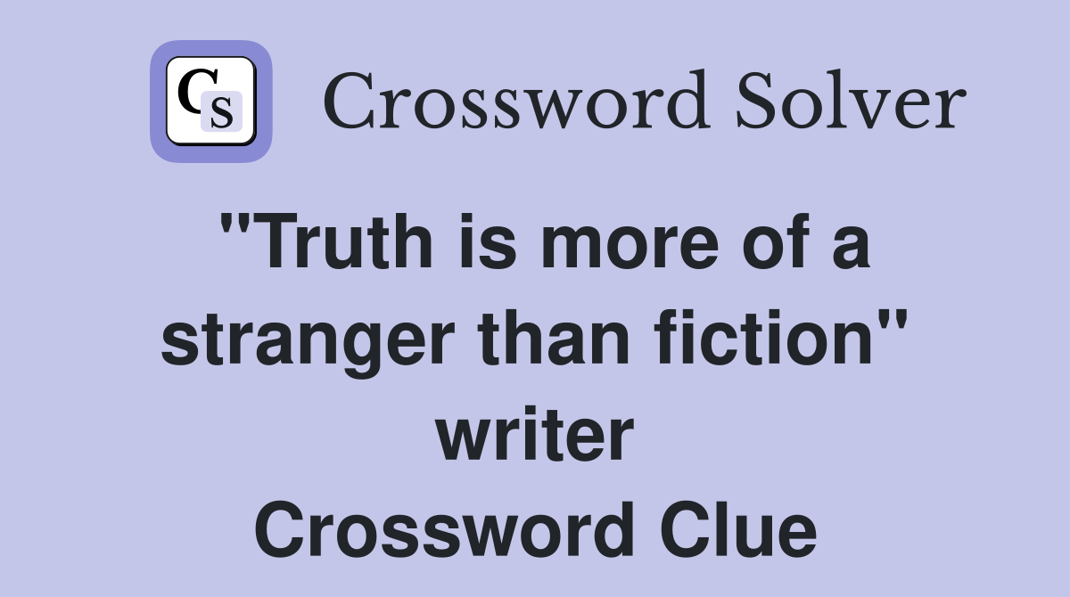 "Truth is more of a stranger than fiction" writer Crossword Clue