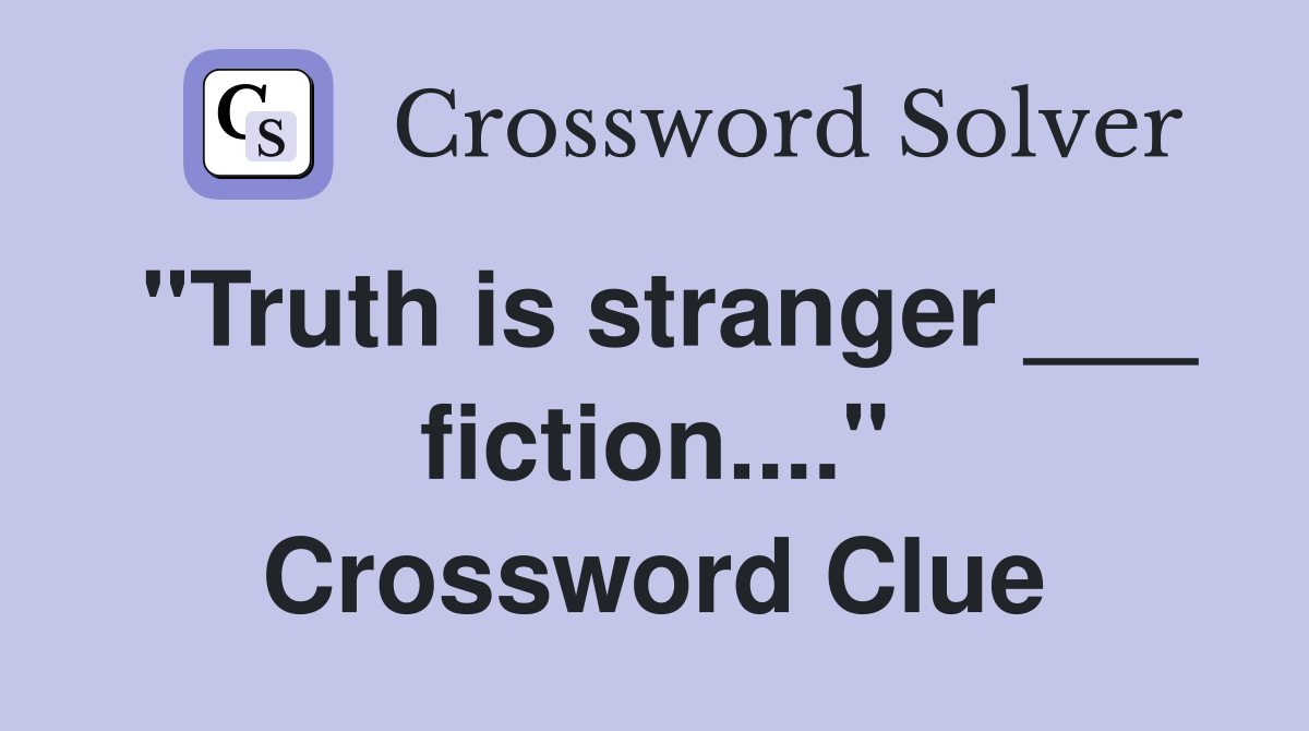 "Truth is stranger ___ fiction...." Crossword Clue
