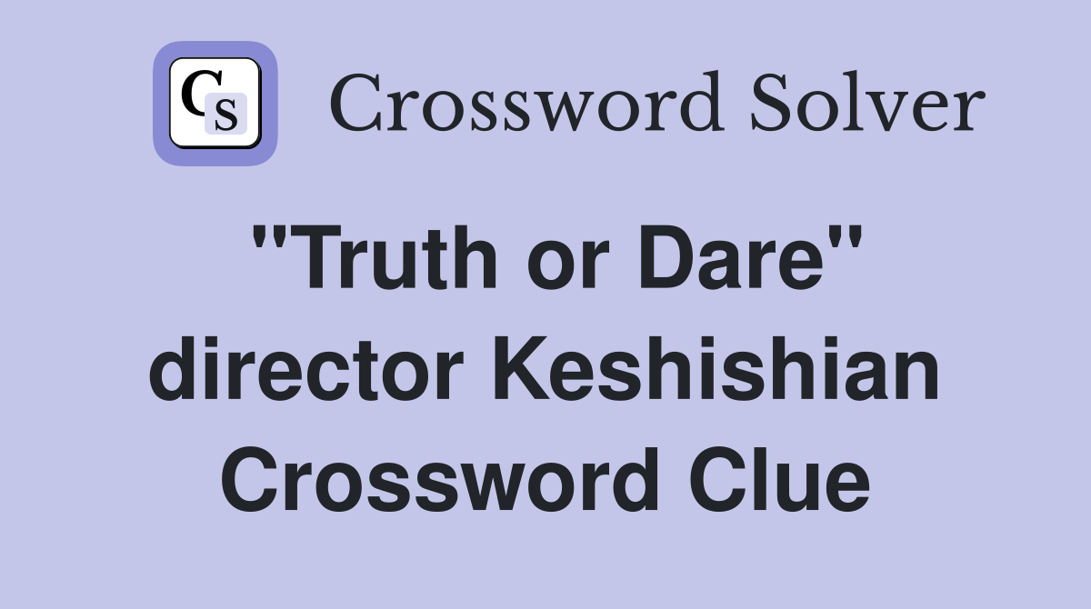 "Truth or Dare" director Keshishian Crossword Clue