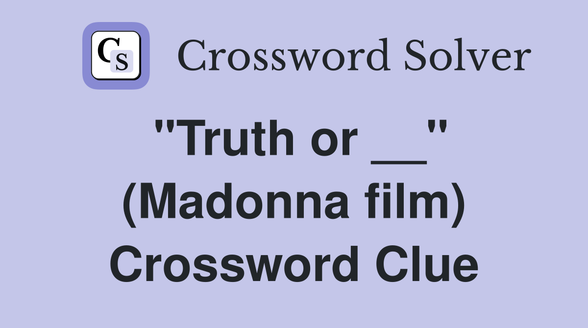 "Truth or __" (Madonna film) Crossword Clue