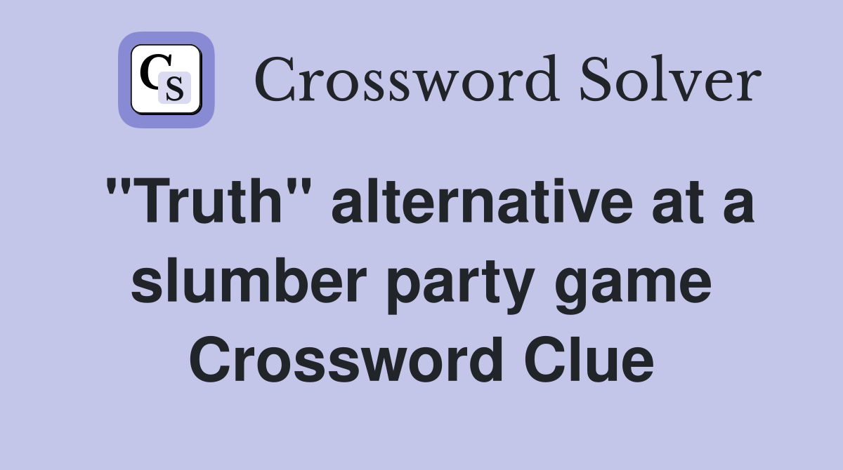 "Truth" alternative at a slumber party game Crossword Clue