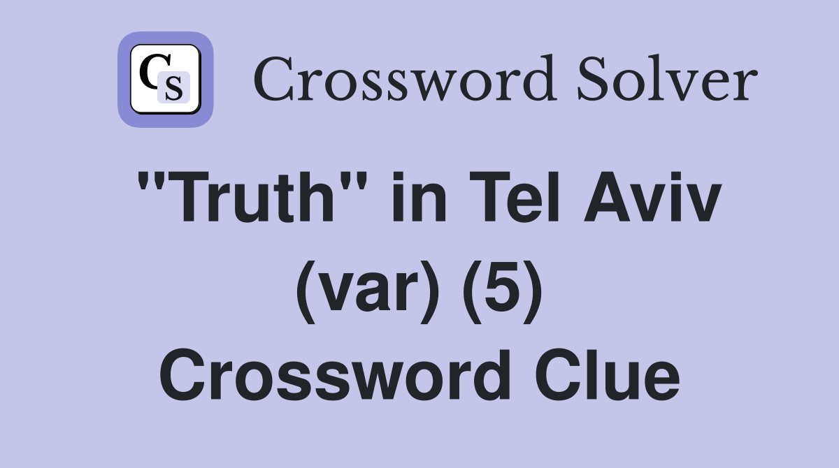"Truth" in Tel Aviv (var) (5) Crossword Clue
