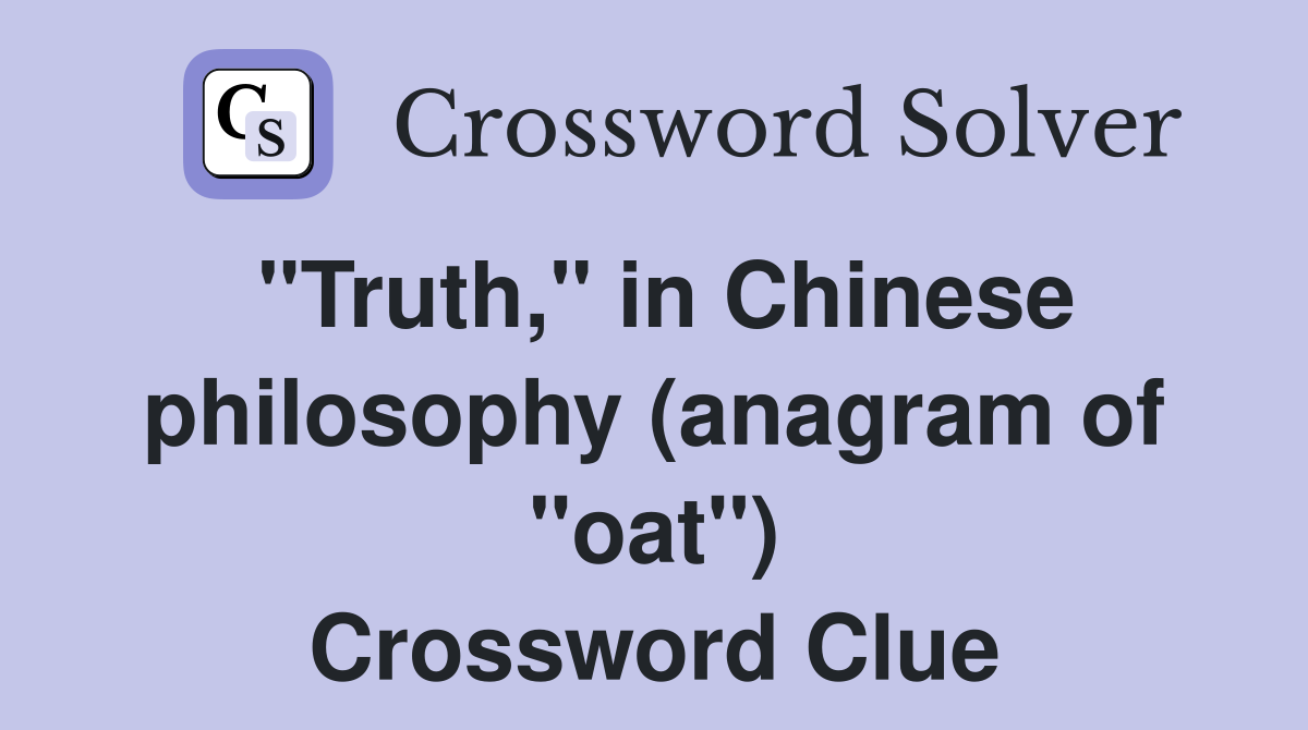 "Truth," in Chinese philosophy (anagram of "oat") Crossword Clue