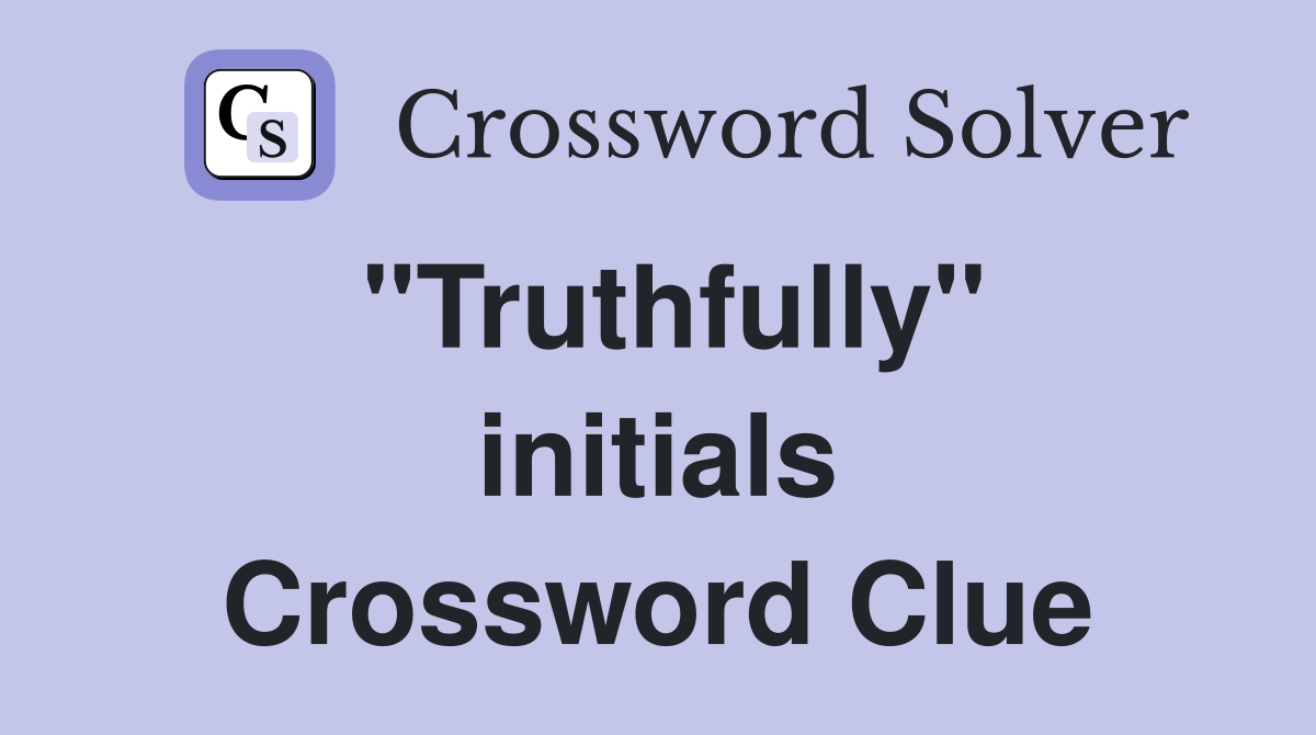 "Truthfully" initials Crossword Clue