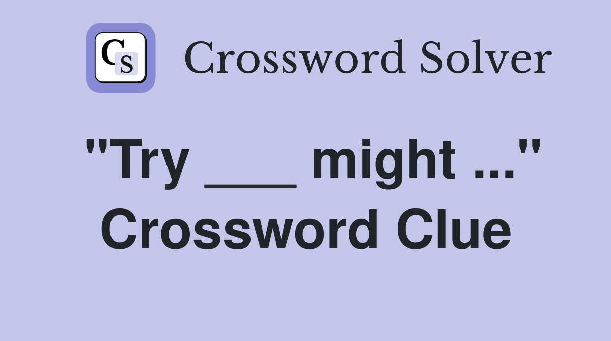 "Try ___ might ..." Crossword Clue