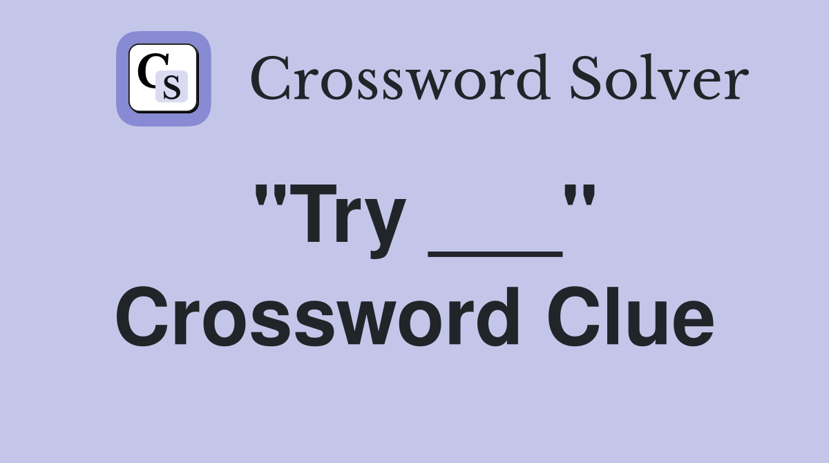 "Try ___" Crossword Clue
