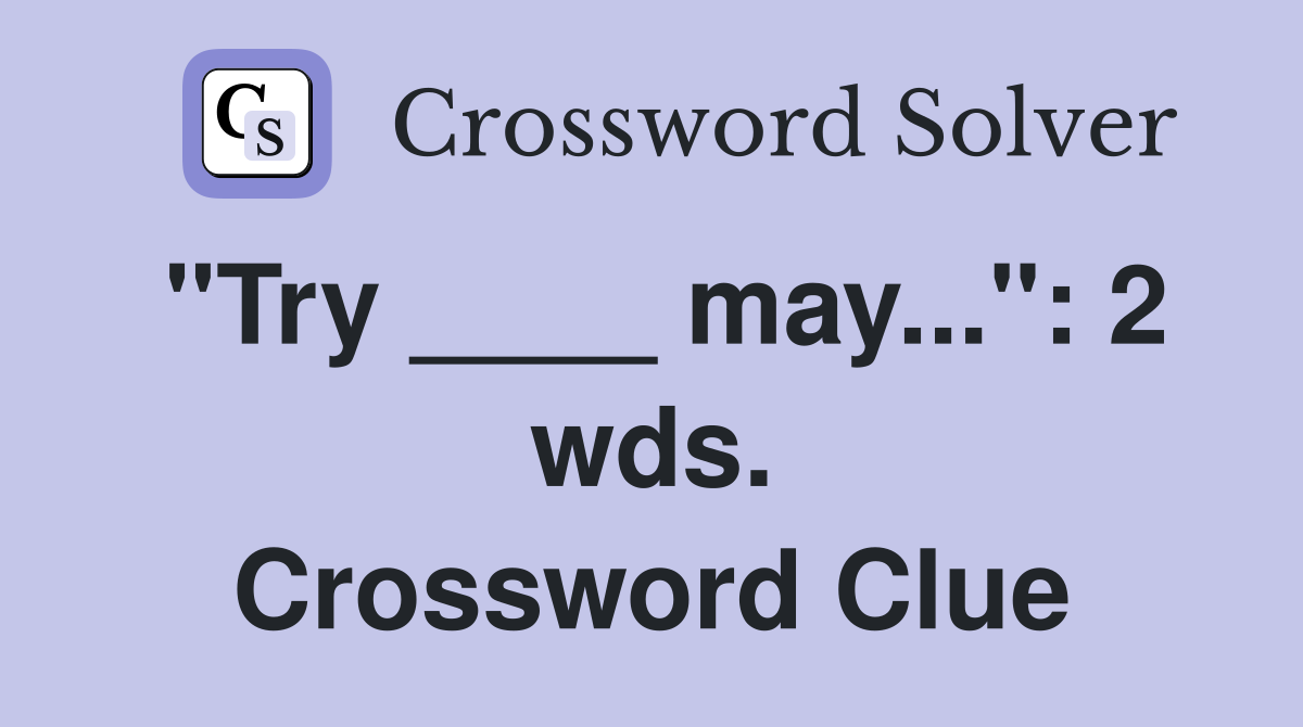 "Try ____ may...": 2 wds. Crossword Clue