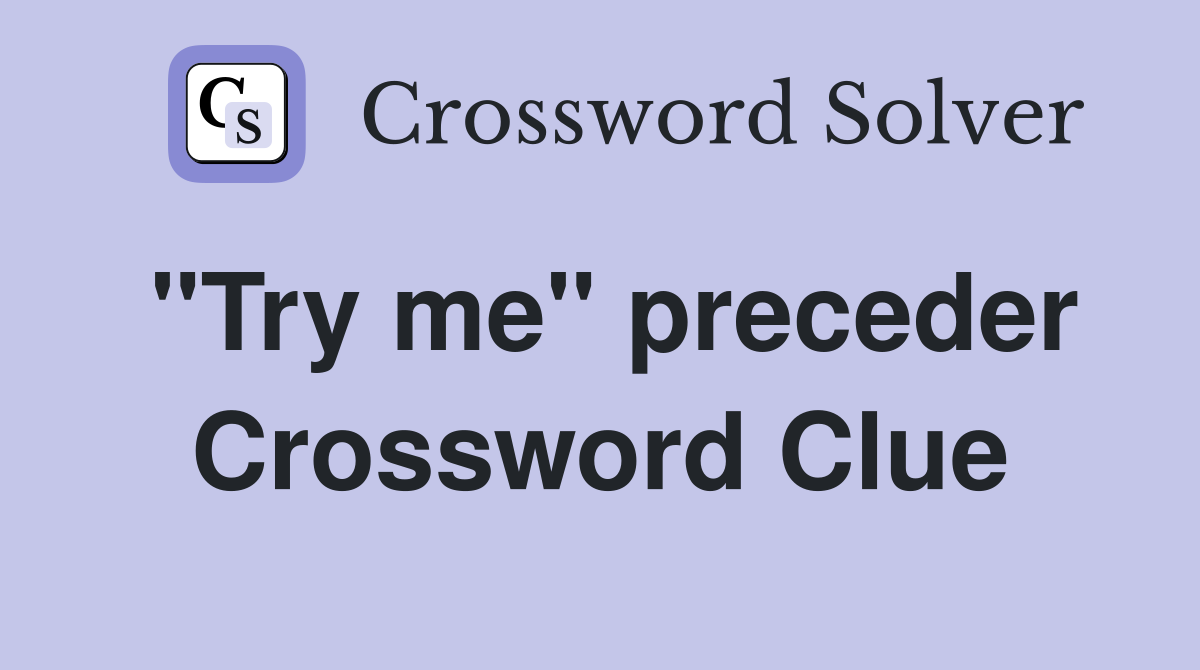 "Try me" preceder Crossword Clue
