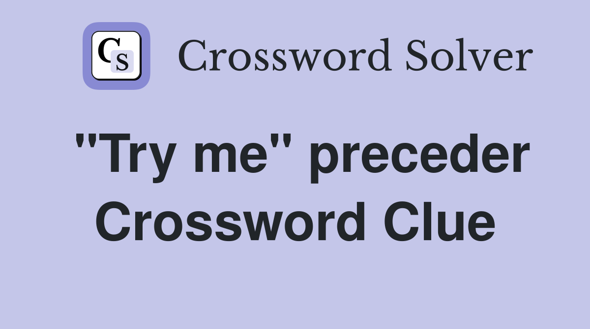 quot Try me quot preceder Crossword Clue Answers Crossword Solver