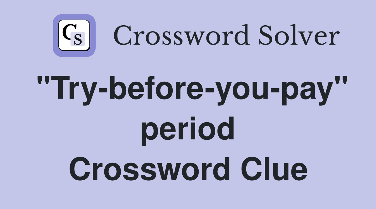 "Try-before-you-pay" period Crossword Clue