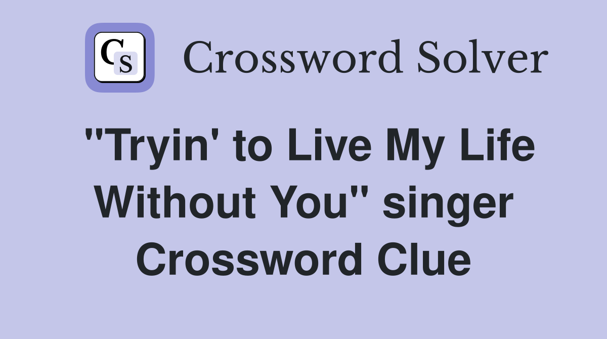 "Tryin' to Live My Life Without You" singer Crossword Clue