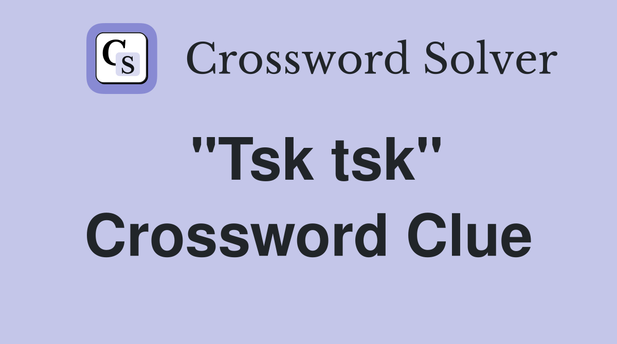 "Tsk tsk" Crossword Clue