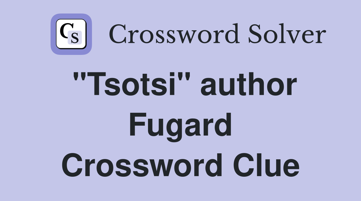 "Tsotsi" author Fugard Crossword Clue