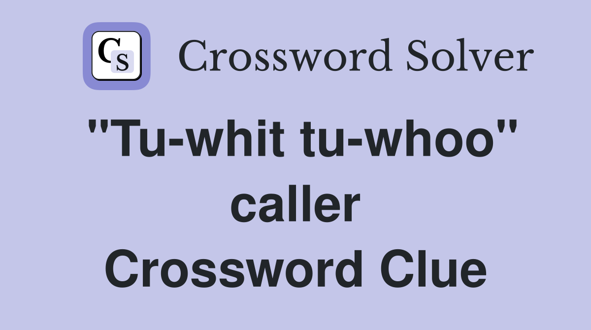 "Tu-whit tu-whoo" caller Crossword Clue