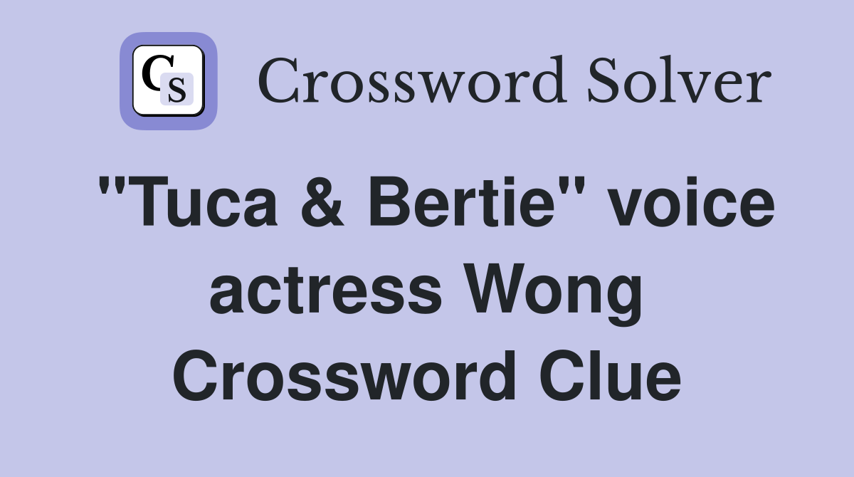 "Tuca & Bertie" voice actress Wong Crossword Clue