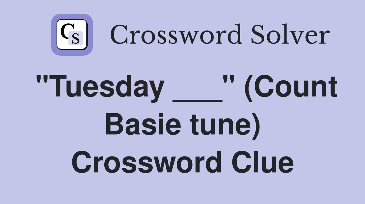 "Tuesday ___" (Count Basie tune) Crossword Clue