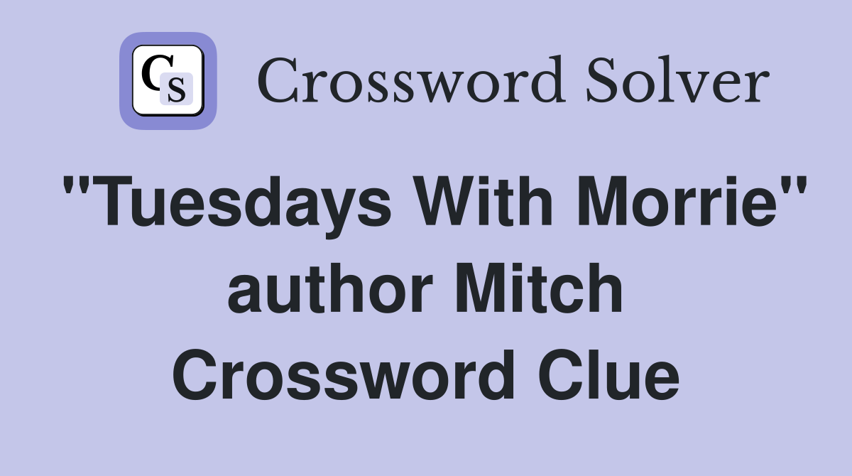 "Tuesdays With Morrie" author Mitch Crossword Clue