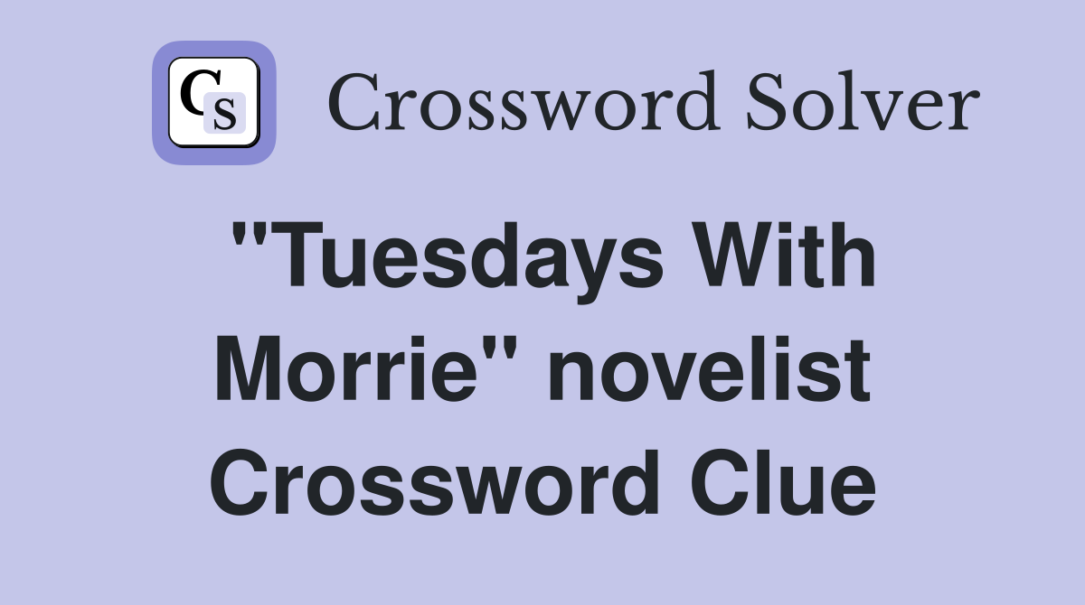 "Tuesdays With Morrie" novelist Crossword Clue