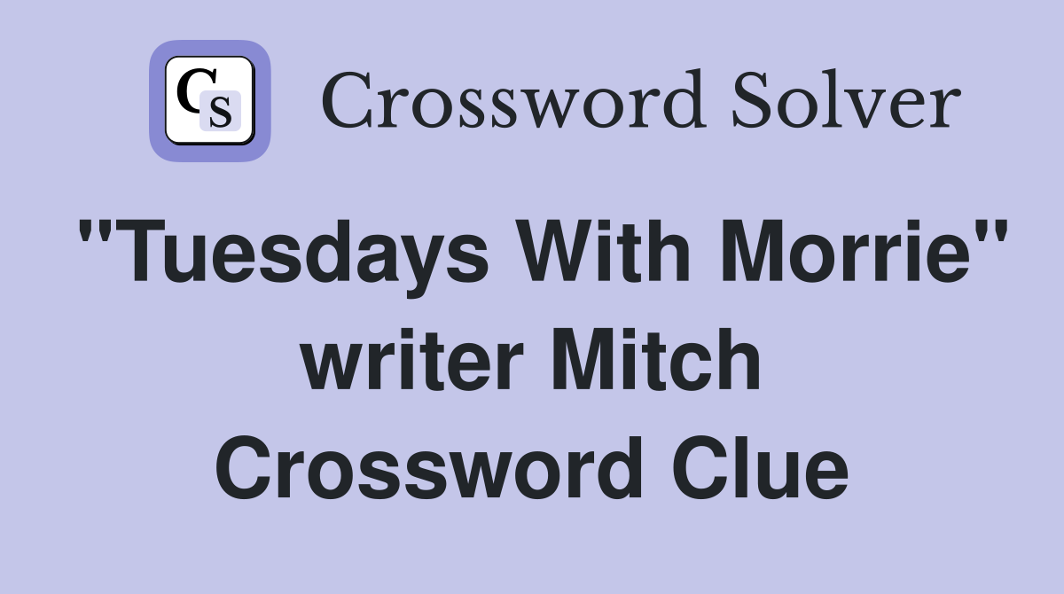 "Tuesdays With Morrie" writer Mitch Crossword Clue