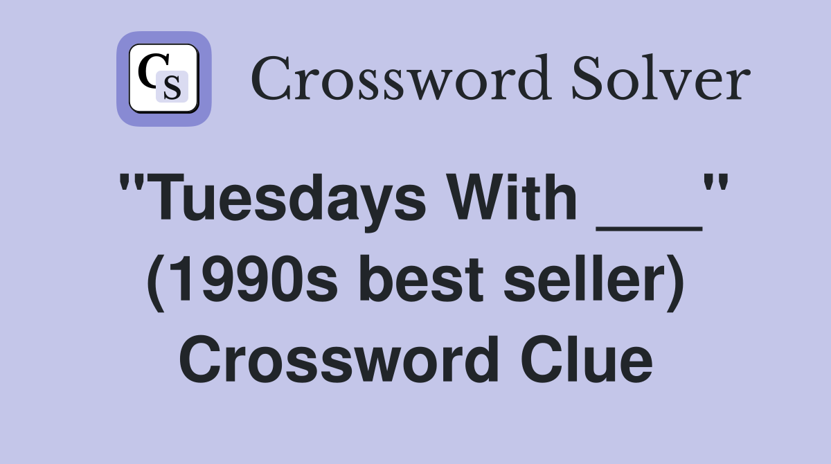"Tuesdays With ___" (1990s best seller) Crossword Clue