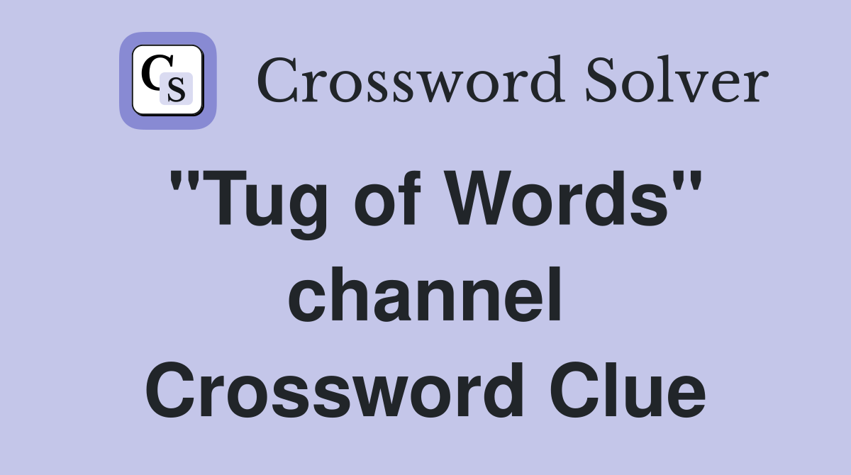 "Tug of Words" channel Crossword Clue