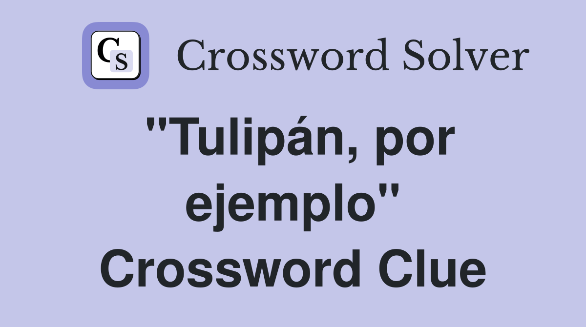 "Tulipán, por ejemplo" Crossword Clue