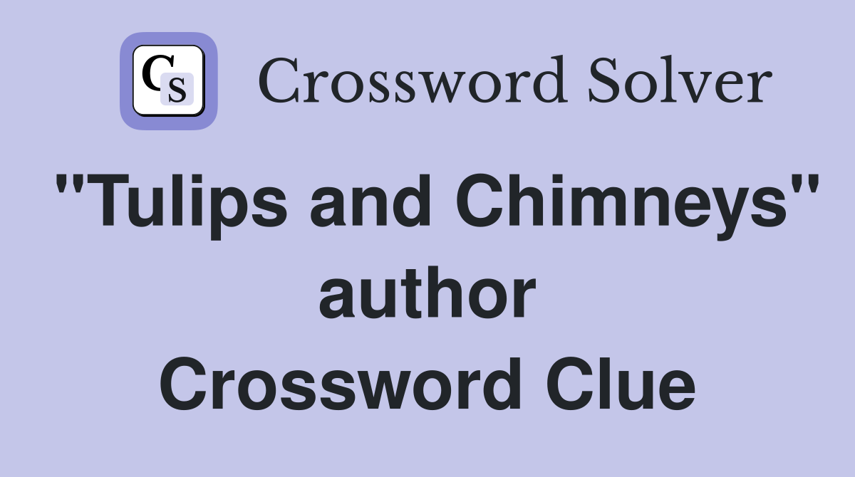 "Tulips and Chimneys" author Crossword Clue