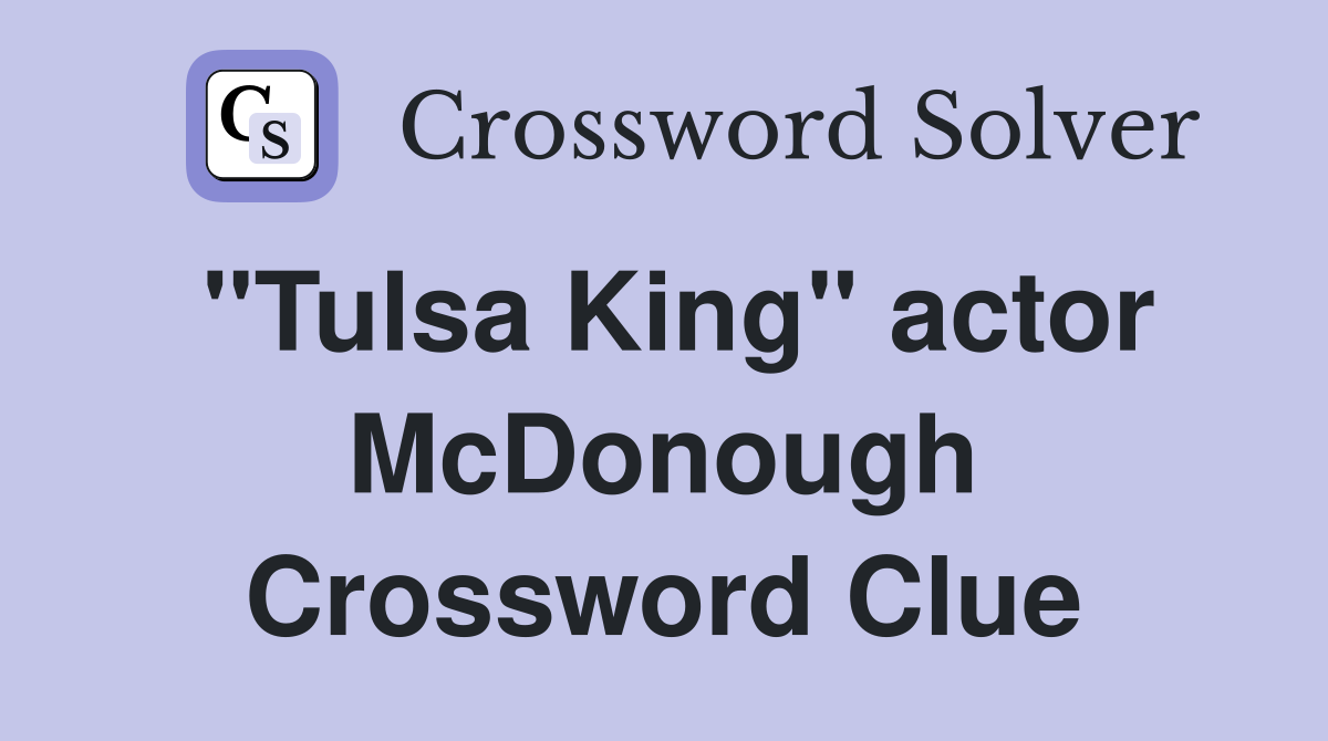"Tulsa King" actor McDonough Crossword Clue