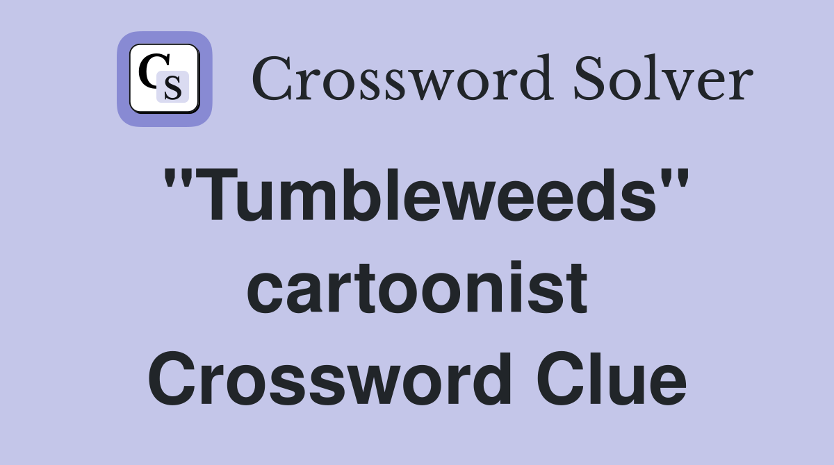 "Tumbleweeds" cartoonist Crossword Clue