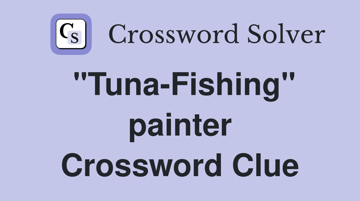 "Tuna-Fishing" painter Crossword Clue