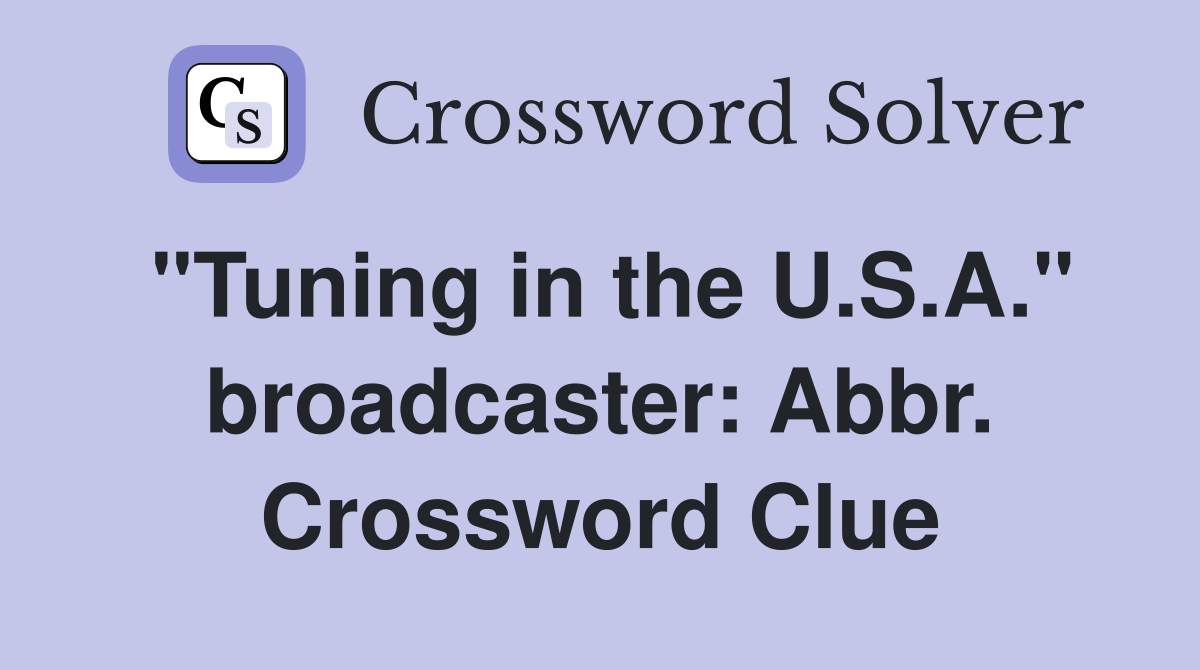 "Tuning in the U.S.A." broadcaster: Abbr. Crossword Clue