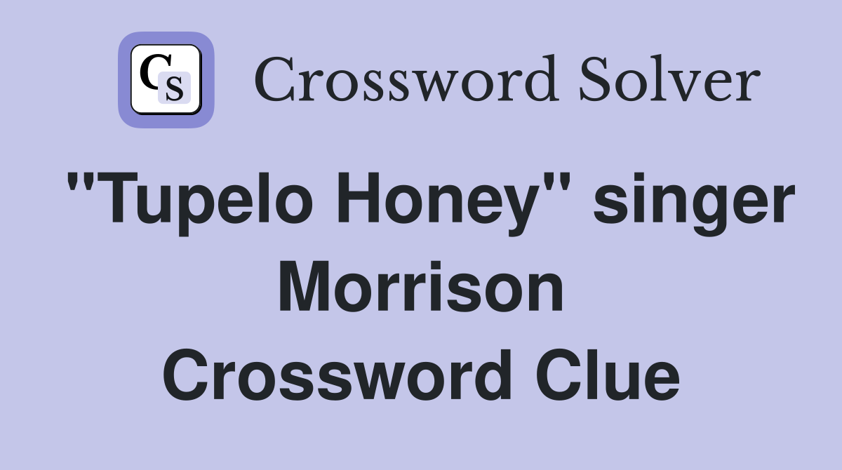 "Tupelo Honey" singer Morrison Crossword Clue