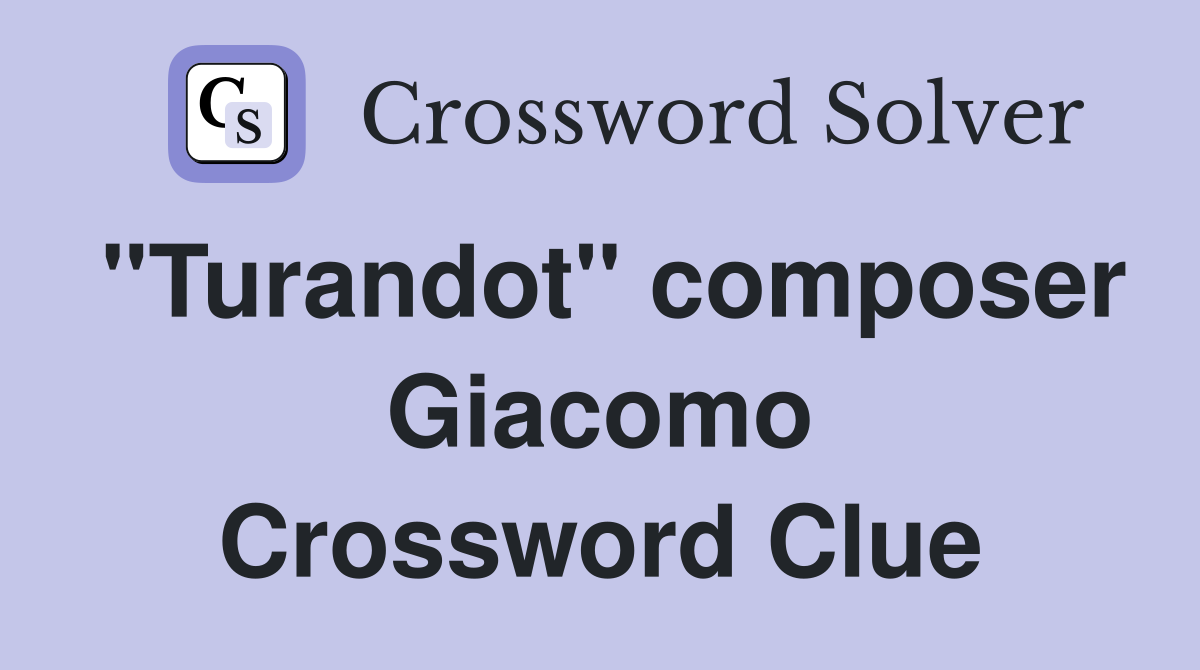 "Turandot" composer Giacomo Crossword Clue