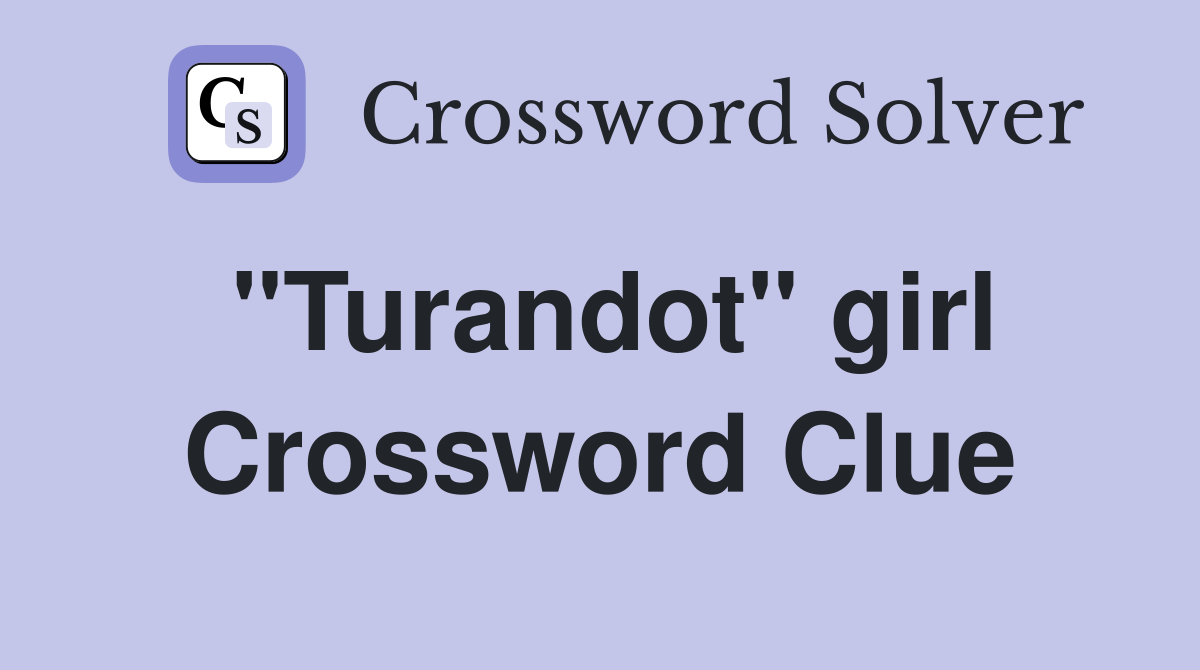 "Turandot" girl Crossword Clue