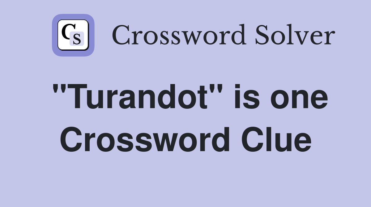 "Turandot" is one Crossword Clue