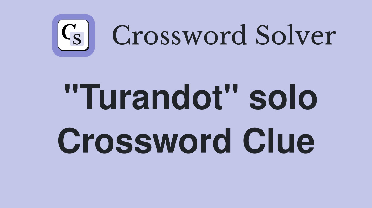 "Turandot" solo Crossword Clue