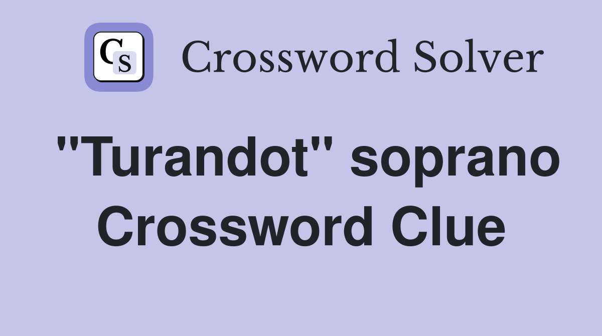 "Turandot" soprano Crossword Clue